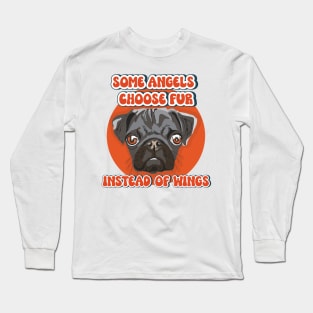 Some angels choose fur instead of wings Pug dog quote Long Sleeve T-Shirt